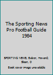 Paperback The Sporting News Pro Football Guide 1984 Book