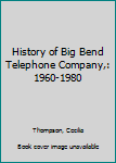 Hardcover History of Big Bend Telephone Company,: 1960-1980 Book