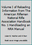 Volume I of Reloading Information from The American Rifleman National Rifle Association Handbook No. 1 Handloading an NRA Manual