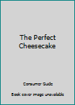 Spiral-bound The Perfect Cheesecake Book