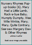 Nursery Rhymes Pop-up-books (6), Mary Had a Little Lamb, Rock-a-bye Baby, Humpty Dumpty, Wee Wilie Winkie, Mary, Mary, Quite Contrary, See-saw Margery Daw & Other Rhymes