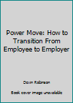 Perfect Paperback Power Move: How to Transition From Employee to Employer Book