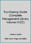 Unknown Binding Purchasing Guide (Complete Management Library Volume XXIII) Book