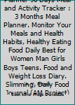 Paperback Professional Diet Planner 90 Days Meal and Activity Tracker : 3 Months Meal Planner. Monitor Your Meals and Health Habits, Healthy Eating Food Daily Best for Women Man Girls Boys Teens. Food and Weight Loss Diary. Slimming, Daily Food Journal (AM Project) Book