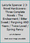 LaVyrle Spencer 2 3-Novel Hardcovers: Three Complete Novels : The Endearment / Bitter Sweet / Forgiving AND Years / Twice Loved / Spring Fancy