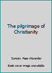 Unknown Binding The pilgrimage of Christianity Book