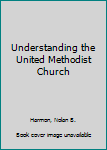 Paperback Understanding the United Methodist Church Book