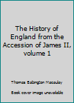 The History of England from the Accession of James II, volume 1