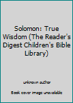 Unknown Binding Solomon: True Wisdom (The Reader's Digest Children's Bible Library) Book