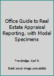 Hardcover Office Guide to Real Estate Appraisal Reporting, with Model Specimens Book