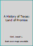 Hardcover A History of Texas; Land of Promise Book