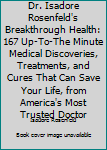 Dr. Isadore Rosenfeld's Breakthrough Health 2004: 167 Up-to-the Minute Medical Discoveries, Treatments, and Cures That Can Save Your Life, from America's Most Trusted Doctor!