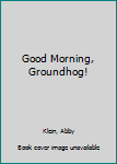 Hardcover Good Morning, Groundhog! Book