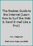 Unknown Binding The Rookies Guide to the Internet (Learn How to Surf the Web & Send E-mail Like a Pro!) Book