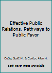 Hardcover Effective Public Relations, Pathways to Public Favor Book