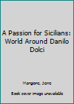 Hardcover A Passion for Sicilians: World Around Danilo Dolci Book