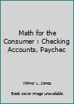 Unknown Binding Math for the Consumer : Checking Accounts, Paychec Book