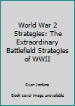 Paperback World War 2 Strategies: The Extraordinary Battlefield Strategies of WWII Book