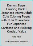 Paperback Demon Slayer Coloring Book : Japanese Anime Adult Cute Coloring Pages with Cute Characters - Fun Japanese Cartoons and Relaxing Kimetsu Yaiba Book