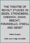 Paperback THE THEATRE OF REVOLT STUDIES IN IBSEN, STRINDBERG, CHEKHOV, SHAW, BRECHT, PIRANDELLO, O'NEILL AND GENET Book
