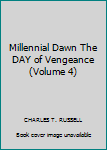 Millennial Dawn The DAY of Vengeance (Volume 4)