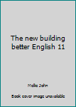 Hardcover The new building better English 11 Book