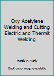 Hardcover Oxy-Acetylene Welding and Cutting Electric and Thermit Welding Book