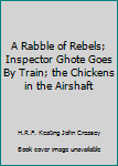 A Rabble of Rebels; Inspector Ghote Goes By Train; the Chickens in the Airshaft