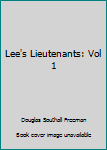 Hardcover Lee's Lieutenants: Vol 1 Book