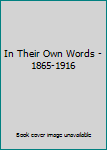 Hardcover In Their Own Words - 1865-1916 Book