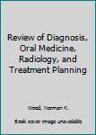 Hardcover Review of Diagnosis, Oral Medicine, Radiology, and Treatment Planning Book