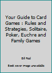Paperback Your Guide to Card Games : Rules and Strategies, Solitaire, Poker, Euchre and Family Games Book