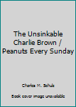 Unknown Binding The Unsinkable Charlie Brown / Peanuts Every Sunday Book