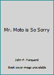 Paperback Mr. Moto is So Sorry Book