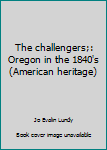 The challengers;: Oregon in the 1840's