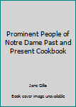 Unknown Binding Prominent People of Notre Dame Past and Present Cookbook Book