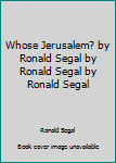 Mass Market Paperback Whose Jerusalem? by Ronald Segal by Ronald Segal by Ronald Segal Book