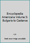 Hardcover Encyclopedia Americana Volume 5: Bulgaria to Castanos Book