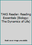 Paperback TAKS Reader: Reading Essentials (Biology: The Dynamics of Life) Book