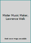 Mister Music Maker, Lawrence Welk
