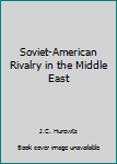 Paperback Soviet-American Rivalry in the Middle East Book