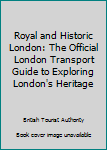 Paperback Royal and Historic London: The Official London Transport Guide to Exploring London's Heritage Book