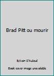 Paperback Brad Pitt ou mourir [French] Book