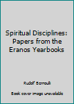 Hardcover Spiritual Disciplines: Papers from the Eranos Yearbooks Book