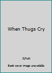 Paperback When Thugs Cry Book