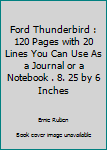 Paperback Ford Thunderbird : 120 Pages with 20 Lines You Can Use As a Journal or a Notebook . 8. 25 by 6 Inches Book