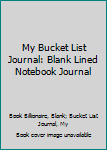 Paperback My Bucket List Journal: Blank Lined Notebook Journal Book