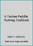 Spiral-bound A Yankee Peddler Nutmeg Cookbook Book