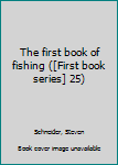 Unknown Binding The first book of fishing ([First book series] 25) Book