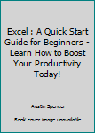 Paperback Excel : A Quick Start Guide for Beginners - Learn How to Boost Your Productivity Today! Book